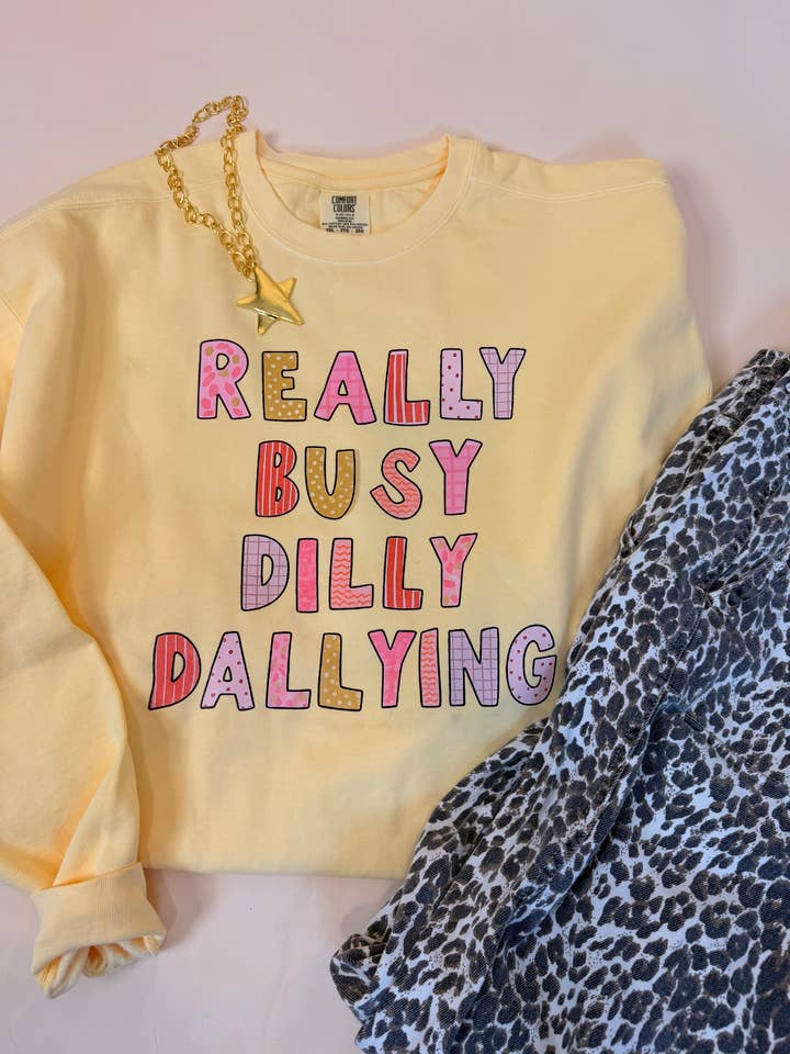 Really Busy Dilly Dallying Sweatshirt