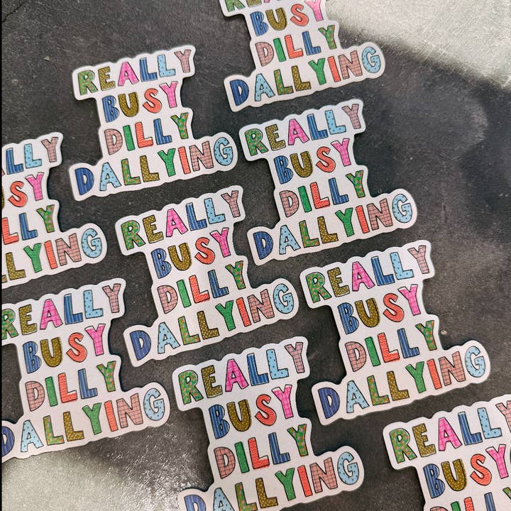 Really Busy Dilly Dallying Sticker