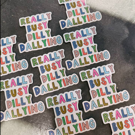 Really Busy Dilly Dallying Sticker