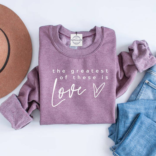 Greatest Of These Is Love Sweatshirt